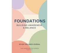 Foundations: - A 90-Day Guided Wellness Journal to Cultivate Mindfulness, Gratitude, and Calm for Women Seeking Balance and Self-Discovery