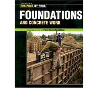 Foundations and Concrete Work (For Pros by Pros)