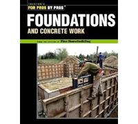 Foundations and Concrete Work: Revised and Updated (For Pros By Pros)