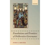 DRYZEK - FOUNDATIONS AND FRONTIERS OF DELIBERATIVE GOVERNANCE - New pa - T555z
