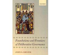Foundations and Frontiers of Deliberative Governance by John S. Dryzek (English)