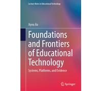 Foundations and Frontiers of Educational Technology : Systems, Platforms, and Evidence