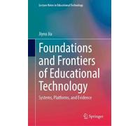 Foundations and Frontiers of Educational Technology: Systems, Platforms, and Evidence (Lecture Notes in Educational Technology)