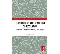 Foundations and Practice of Research: Adventures with Dooyeweerd's Philosophy (Routledge Advances in Research Methods)