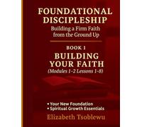 FOUNDATIONS: Building Your Faith A Discipleship Manual for New Believers (Foundational Discipleship Series)