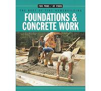 Foundations & Concrete Work: For Pros/by Pros: the Best of "Fine Homebuilding"