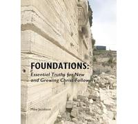 Foundations: Essential Truths for New and Growing Christ-Followers