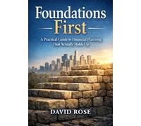 Foundations First: A Practical Guide to Financial Planning That Actually Holds Up