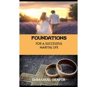 FOUNDATIONS FOR A SUCCESSFUL MARITAL LIFE: Activating Marriage Blessings