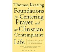 Foundations for Centering Prayer and the Christian Contemplative Life: Open Mind, Open Heart / Invitation to Love / Mystery of Christ