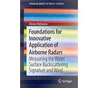 Foundations for Innovative Application of Airborne Radars: Measuring the Water Surface Backscattering Signature and Wind (SpringerBriefs in Earth Sciences)