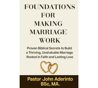 Foundations For Making Marriage Work:: Proven Biblical Secrets to Build a Thriving, Unshakable Marriage Rooted in Faith and Lasting Love.