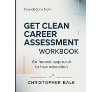 Foundations From Get Clean Career Assesment: An honest approach to true education
