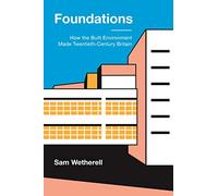 Foundations: How the Built Environment Made Twentieth-Century Britain