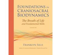 Foundations in Craniosacral Biodynamics: Breath of Life and Fundamental Skills v. 1