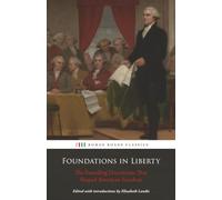 Foundations in Liberty: The Founding Documents That Shaped American Freedom (The American Civics Curriculum)