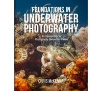 Foundations in Underwater Photography: An Introduction to Photography Below the Waves