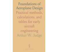 Foundations of Aeroplane Design: Practical methods, calculations, and tables for early aircraft engineering