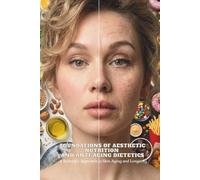 Foundations of Aesthetic Nutrition and Anti-Aging Dietetics: A Scientific Approach to Skin Aging and Longevity
