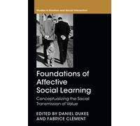 Foundations of Affective Social Learning: Conceptualizing the Social Transmission of Value (Studies in Emotion and Social Interaction)