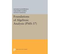 Foundations of Algebraic Analysis (PMS-37), Volume 37 (Princeton Mathematical Series): 19 (Princeton Legacy Library)