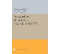 Foundations of Algebraic Analysis (PMS-37), Volume 37 (Princeton Mathematical Series): 19 (Princeton Legacy Library)