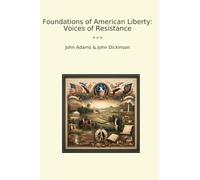 Foundations of American Liberty: Voices of Resistance (Classic Books)