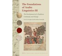 Foundations of Arabic Linguistics III: The Development of a Tradition: Continuity and Change: 94 (Studies in Semitic Languages and Linguistics)