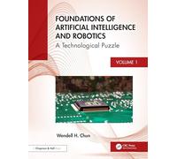 Foundations of Artificial Intelligence and Robotics: Volume 1 A Holistic View
