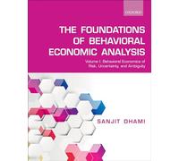 Foundations of Behavioral Economic Analysis: Volume 1: Behavioral Economics of Risk, Uncertainty, and Ambiguity: Volume I: Behavioral Economics of Risk, Uncertainty, and Ambiguity