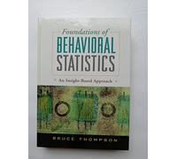 Foundations of Behavioral Statistics: An Insight-Based Approach