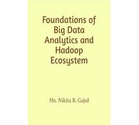 Foundations of Big Data Analytics and Hadoop Ecosystem