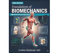 FOUNDATIONS OF BIOMECHANICS: A Comprehensive Guide to Measuring, Modeling, and Analyzing Human Movement Using Kinematics, Kinetics, Electromyography, and Computational Simulation