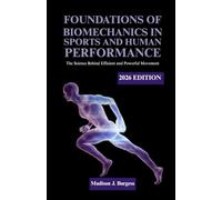 FOUNDATIONS OF BIOMECHANICS IN SPORT AND HUMAN PERFORMANCE 2026 EDITION: The Science Behind Efficient and Powerful Movement