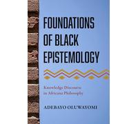 Foundations of Black Epistemology: Knowledge Discourse in Africana Philosophy