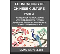 Foundations of Chinese Culture (Part 2)- Introduction to the Mandarin language, essential phrases, pronunciation guides, and cultural nuances in communication