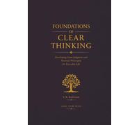 Foundations of Clear Thinking: Developing Good Judgment and Personal Philosophy for Everyday Life