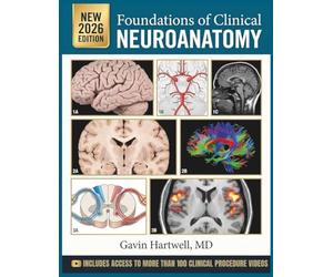 FOUNDATIONS OF CLINICAL NEUROANATOMY: A Comprehensive, Case-Integrated Visual Textbook of Structure, Pathways, Lesion Localization, and Diagnostic Reasoning for Medical and Health Sciences