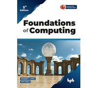 Foundations of Computing: Essential for Computing Studies, Profession And Entrance Examinations - 5th Edition