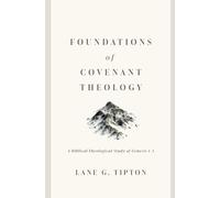 Foundations of Covenant Theology: A Biblical-Theological Study of Genesis 1-3