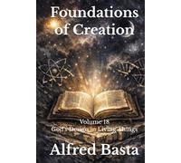 Foundations of Creation: An Encyclopedia Examining the Scientific Case for Biblical Accuracy: Volume 18: God's Design in Living Things