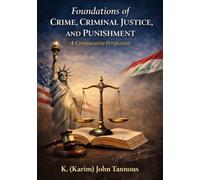 FOUNDATIONS OF CRIME, CRIMINAL JUSTICE, AND PUNISHMENT: A COMPARATIVE PERSPECTIVE