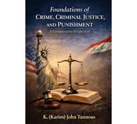 FOUNDATIONS OF CRIME, CRIMINAL JUSTICE, AND PUNISHMENT: A COMPARATIVE PERSPECTIVE