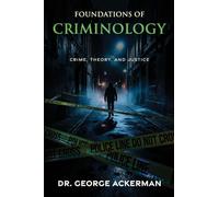 Foundations of Criminology: Crime, Theory, and Justice