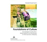 Foundations of Culture: Knowledge-Construction, Belief Systems and Worldview in Their Dynamic Interplay
