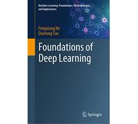 Foundations of Deep Learning (Machine Learning: Foundations, Methodologies, and Applications)