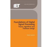 Foundations of Digital Signal Processing: Theory, algorithms and hardware design (Materials, Circuits and Devices)