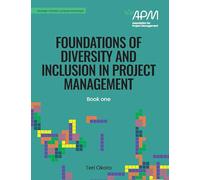 Foundations of Diversity an Inclusion in Project Management: Book one (Strategic inclusion, purpose and people)