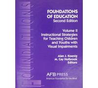 Foundations of Education, 2nd Ed.: Vol. 2, Instructional Strategies for Teaching Children and Youths with Visual Impairments