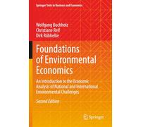 Foundations of Environmental Economics: An Introduction to the Economic Analysis of National and International Environmental Challenges (Springer Texts in Business and Economics)